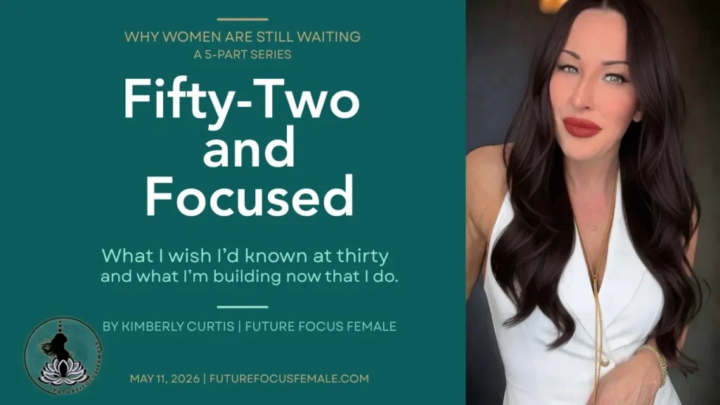 Editorial portrait of Kimberly Curtis, founder of Future Focus Female, accompanying her bridge essay 'Fifty-Two and Focused' on perimenopause as arrival rather than decline — Deep Teal background with gold typography