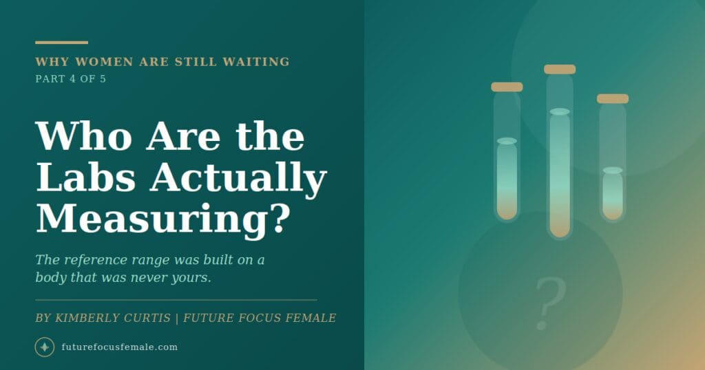Who Are the Labs Actually Measuring - Why Women Are Still Waiting Part 4 by Future Focus Female